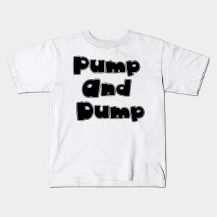 Pump and dump Black Kids T-Shirt